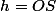 h=OS