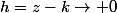h=z-k\to 0