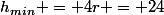 h_{min} = 4r = 24