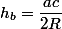 h_b=\dfrac{ac}{2R}