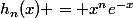 h_n(x) = x^ne^{-x}