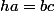 ha=bc