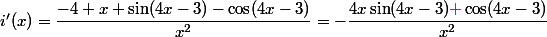 i'(x)=\dfrac{-4 x \sin(4x-3)-\cos(4x-3)}{x^2}=-\dfrac{4x\sin(4x-3){\color{red}{+}}\cos(4x-3)}{x^2}