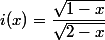 i(x)=\dfrac{\sqrt{1-x}}{\sqrt{2-x}}