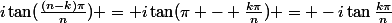 i\tan(\frac{(n-k)\pi}{n}) = i\tan(\pi - \frac{k\pi}{n}) = -i\tan\frac{k\pi}{n}