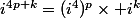i^{4p+k}=(i^4)^p\times i^k