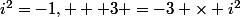 i^2=-1, + 3 =-3 \times i^2