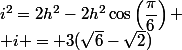 i^2=2h^2-2h^2\cos\left(\dfrac{\pi}{6}\right)
 \\ i = 3(\sqrt{6}-\sqrt{2})