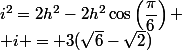 i^2=2h^2-2h^2\cos\left(\dfrac{\pi}{6}\right) \\ i = 3(\sqrt{6}-\sqrt{2})