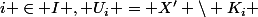 i \in I , U_i = X' \setminus K_i 