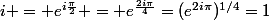 i = e^{i\frac{\pi}{2}} = e^{\frac{2i\pi}{4}}=(e^{2i\pi})^{1/4}=1