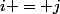 i = j