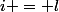 i = l