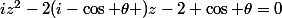 iz^2-2(i-\cos \theta )z-2 \cos \theta=0