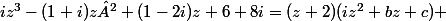 iz^3-(1+i)z²+(1-2i)z+6+8i=(z+2)(iz^2+bz+c) 