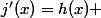 j'(x)=h(x) 