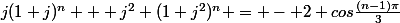 j(1+j)^{n} + j^{2} (1+j^{2})^{n} = - 2 cos\frac{(n-1)\pi}{3}