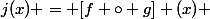 j(x) = [f \circ g] (x) 