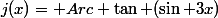 j(x)= Arc \tan (\sin 3x)