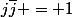 j\bar{j} = 1
