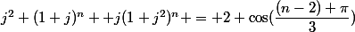 j^2 (1+j)^n +j(1+j^2)^n = 2 \cos(\dfrac{(n-2) \pi}{3})