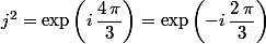 j^2=\exp\left(i\,\dfrac{4\,\pi}{3}\right)=\exp\left(-i\,\dfrac{2\,\pi}{3}\right)