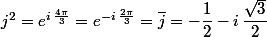 j^2=e^{i\,\frac{4\pi}{3}}=e^{-i\,\frac{2\pi}{3}}=\bar{j}=-\dfrac{1}{2}-i\,\dfrac{\sqrt{3}}{2}