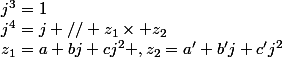 z_1=a+bj+cj^2 ,z_2=a'+b'j+c'j^2;j^3=1;j^4=j // z_1\times z_2