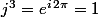j^3=e^{i\,2\pi}=1
