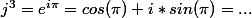 j^3=e^{i\pi}=cos(\pi)+i*sin(\pi)=...