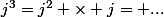 j^3=j^2 \times j= ...