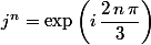 j^n=\exp\left(i\,\dfrac{2\,n\,\pi}{3}\right)