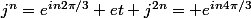 j^n=e^{in2\pi/3} et j^{2n}= e^{in4\pi/3