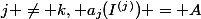 j \neq k, a_j(I^{(j)}) = A