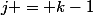 j = k-1
