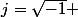 j=\sqrt{-1} 