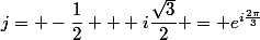 j= -\dfrac{1}{2} + i\dfrac{\sqrt{3}}{2} = e^{i\frac{2\pi}{3}}