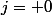 j= 0