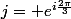 j= e^{i\frac{2\pi}{3}}