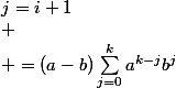 a^{k+1}-b^{k+1}=aa^k-bb^k=[(a-b)+b]a^k-bb^k=(a-b)a^k+ba^k-bb^k=(a-b)a^k+b(a^k-b^k)\\
 \\ =(a-b)a^k+b(a-b)\sum_{i=0}^{k-1}a^{k-1-i}b^i\\
 \\ =(a-b)a^k+(a-b)\sum_{i=0}^{k-1}a^{k-1-i}b^{i+j}\\
 \\ =(a-b)a^kb^0+(a-b)\sum_{j=1}^{k}a^{k-j}b^j\;\;\;en\;posant\;j=i+1\\
 \\ =(a-b)\sum_{j=0}^{k}a^{k-j}b^j