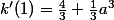 k'(1)=\frac{4}{3}+\frac{1}{3}a^3