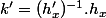 k'=(h_x')^{-1}.h_x