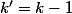k'=k-1