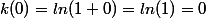 k(0)=ln(1+0)=ln(1)=0