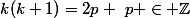 k(k+1)=2p ~p \in \mathbb{Z}