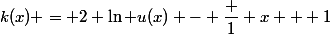 k(x) = 2 \ln u(x) - \dfrac 1 {x + 1}