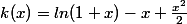 k(x)=ln(1+x)-x+\frac{x^2}{2}
