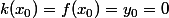 k(x_0)=f(x_0)=y_0=0