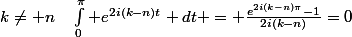 k\neq n\quad\int_0^{\pi} e^{2i(k-n)t} dt = \frac{e^{2i(k-n)\pi}-1}{2i(k-n)}=0
