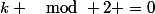 k \mod 2 =0